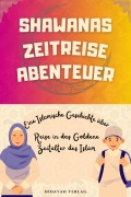 Shawanas Zeitreise Abenteuer (Islamische Geschichten für Muslimische Kinder) - Hidayah Verlag