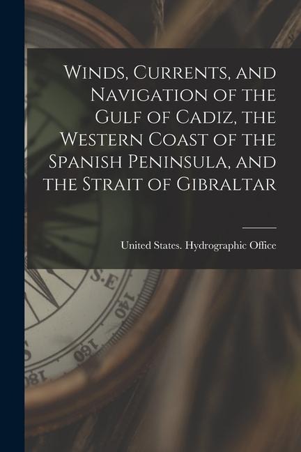 Winds, Currents, and Navigation of the Gulf of Cadiz, the Western Coast of the Spanish Peninsula, and the Strait of Gibraltar - 