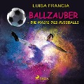 Ballzauber - Die Magie des Fußballs - Luisa Francia