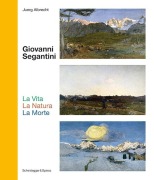 Cover-Bild zum Titel 'Giovanni Segantini. La Vita - La Natura - La Morte' von 'Juerg Albrecht'