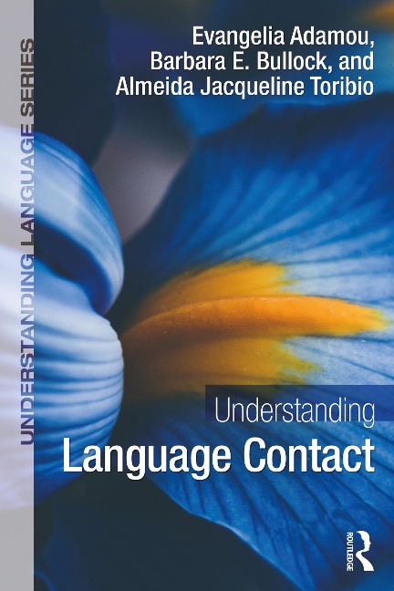 Understanding Language Contact - Evangelia Adamou, Almeida Jacqueline Toribio, Barbara E. Bullock