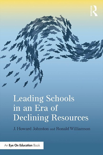 Leading Schools in an Era of Declining Resources - J. Howard Johnston, Ronald Williamson
