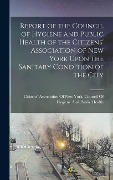 Cover-Bild zum Titel 'Report of the Council of Hygiene and Public Health of the Citizens' Association of New York Upon the Sanitary Condition of the City' von ''