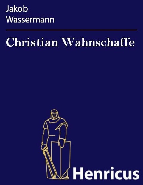 Christian Wahnschaffe - Jakob Wassermann