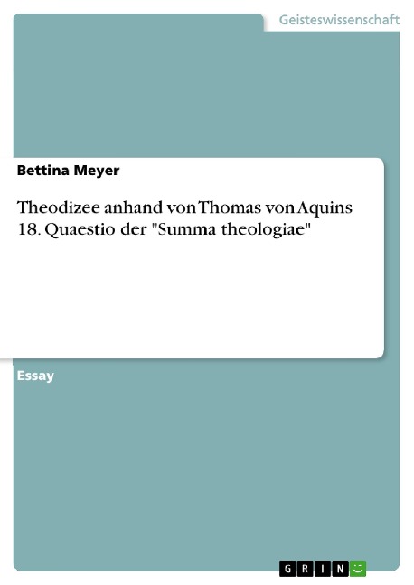 Theodizee anhand von Thomas von Aquins 18. Quaestio der "Summa theologiae" - Bettina Meyer