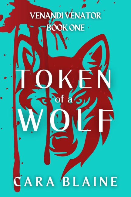 Token of a Wolf (Venandi Venator, #1) - Cara Blaine