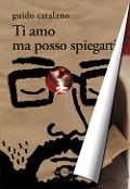 Cover-Bild zum Titel 'Ti amo ma posso spiegarti' von 'Guido Catalano'