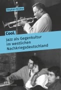 Cover-Bild zum Titel 'Cool. Jazz als Gegenkultur im westlichen Nachkriegsdeutschland' von 'Stephan Braese'