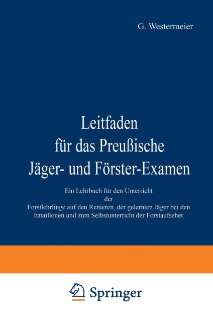 Leitfaden für das Preußische Jäger- und Förster-Examen - G. Westermeier