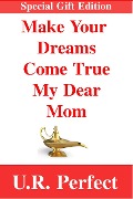 Cover-Bild zum Titel 'Make Your Dreams Come True My Dear Mom' von 'U. R. Perfect'