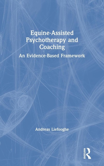 Equine-Assisted Psychotherapy and Coaching - Andreas Liefooghe