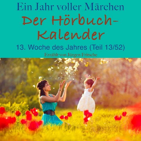 Ein Jahr voller Märchen: Der Hörbuch-Kalender - Hans Christian Andersen, Brothers Grimm