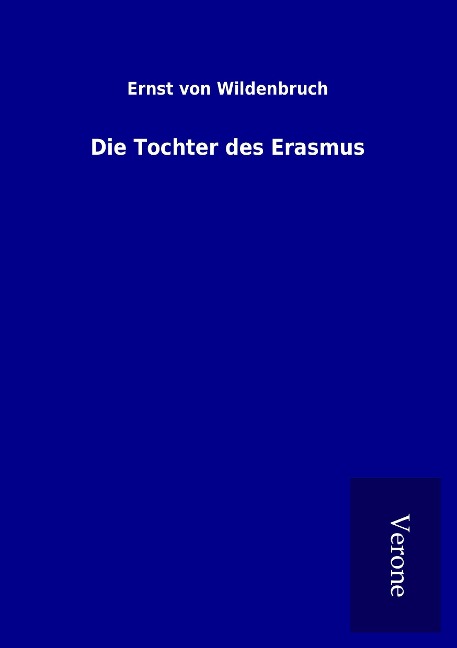 Die Tochter des Erasmus - Ernst Von Wildenbruch