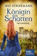 Cover-Bild zum Titel 'Königin im Schatten - Sachsenkrieg' von 'Iris Hennemann'
