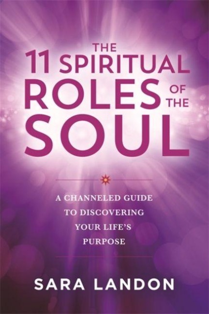 The 11 Spiritual Roles of the Soul - Sara Landon