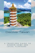 Cover-Bild zum Titel 'Discover Taiwan: A Traveler's Guide to Hidden Gems and Local Flavours' von 'Kevin Smith'