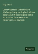 Cover-Bild zum Titel 'Ueber Calderon's Schauspiel Die Kirchenspaltung von England. Mit der deutschen Uebersetzung des ersten Actes in den Versmaassen und Reimweisen des Originals' von 'Hugo Ulbrich'