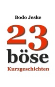 Cover-Bild zum Titel '23 böse Kurzgeschichten' von 'Bodo Jeske'