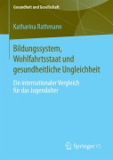 Cover-Bild zum Titel 'Bildungssystem, Wohlfahrtsstaat und gesundheitliche Ungleichheit' von 'Katharina Rathmann'