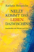 Cover-Bild zum Titel 'Nelly kommt das Leben dazwischen' von 'Kathrin Heinrichs'