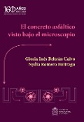 El concreto asfáltico visto bajo el microscopio - Gloria Inés Beltrán Calvo, Nydia romero Buitrago