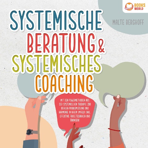 Systemische Beratung & Systemisches Coaching: Mit den Powermethoden aus der systemischen Therapie zur idealen Problemlösung und Harmonie in Ihrem Umfeld (inkl. effektiver Fragetechniken und Übungen) - Malte Berghoff