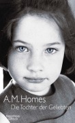 Cover-Bild zum Titel 'Die Tochter der Geliebten' von 'A. M. Homes'