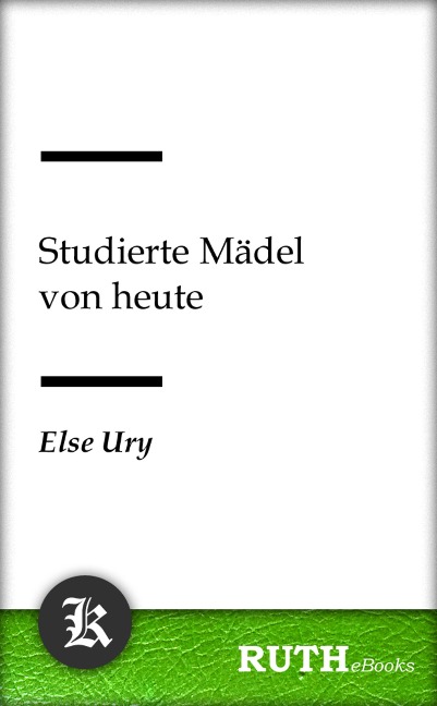 Studierte Mädel von heute - Else Ury