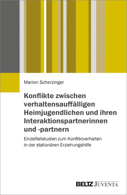 Konflikte zwischen verhaltensauffälligen Heimjugendlichen und ihren Interaktionspartnerinnen und -partnern - Marion Scherzinger