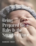 Cover-Bild zum Titel 'Being Prepared for a Baby Is the Smartest Move' von 'Barbara Knox'