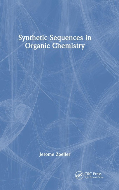 Synthetic Sequences in Organic Chemistry - Jerome Zoeller
