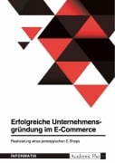 Erfolgreiche Unternehmensgründung im E-Commerce. Realisierung eines prototypischen E-Shops - 