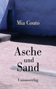 Cover-Bild zum Titel 'Asche und Sand' von 'Mia Couto'