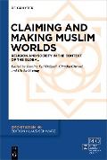 Claiming and Making Muslim Worlds - 