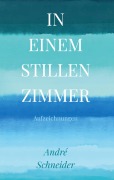 Cover-Bild zum Titel 'In einem stillen Zimmer' von 'André Schneider'