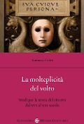 Cover-Bild zum Titel 'La molteplicità del volto. Studi per la storia del ritratto dal XVI al XX' von 'Tommaso Casini'