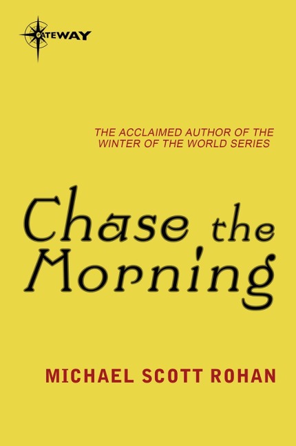 Chase the Morning - Michael Scott Rohan
