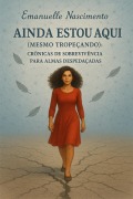 Cover-Bild zum Titel 'Ainda Estou Aqui (mesmo tropeçando) Crônicas de Sobrevivência Para Almas Despedaçadas' von 'Manu, Emanuelle Nascimento'