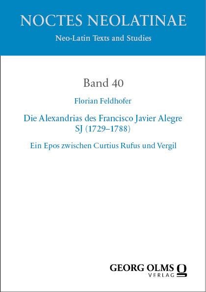 Die Alexandrias des Francisco Javier Alegre SJ (1729-1788) - Florian Feldhofer