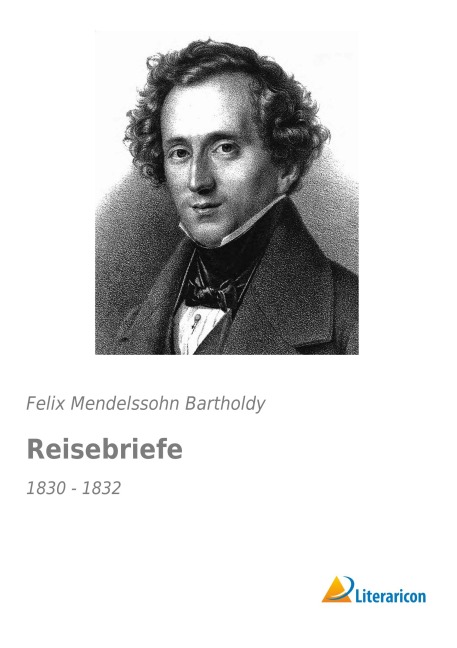 Reisebriefe - Felix Mendelssohn Bartholdy