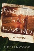 Cover-Bild zum Titel 'Everything Has Happened' von 'T. Greenwood'