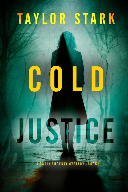 Cold Justice (A Carly Phoenix FBI Suspense Thriller-Book 1) - Taylor Stark