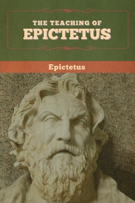 The Teaching of Epictetus - Epictetus