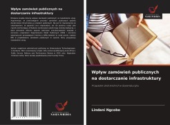 Cover-Bild zum Titel 'Wp¿yw zamówie¿ publicznych na dostarczanie infrastruktury' von 'Lindani Ngcobo'