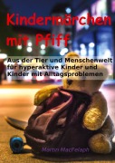 Cover-Bild zum Titel 'Kindermärchen mit Pfiff: Spannende Geschichten für junge Leser mit Herausforderungen, die Abenteuerlust, Fantasie und wichtige Lebenslektionen miteinander verbinden' von 'Martin MacFelaph'