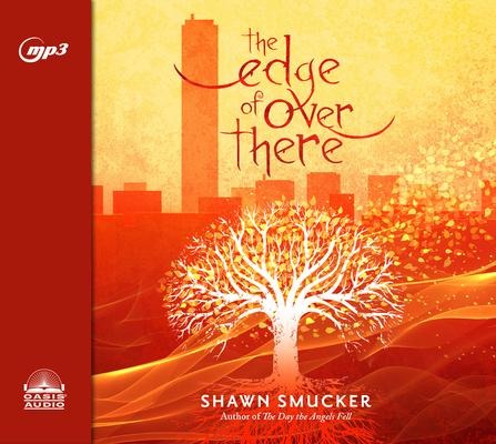 The Edge of Over There - Shawn Smucker