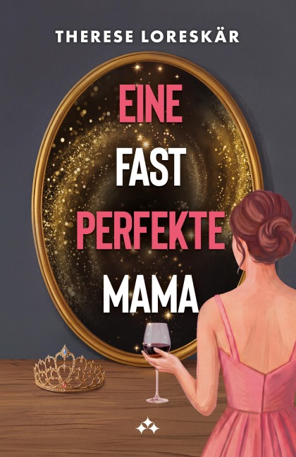 Eine fast perfekte Mama - Therese Loreskär