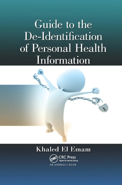 Guide to the De-Identification of Personal Health Information - Khaled El Emam