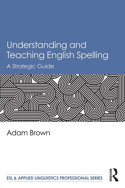 Understanding and Teaching English Spelling - Adam Brown