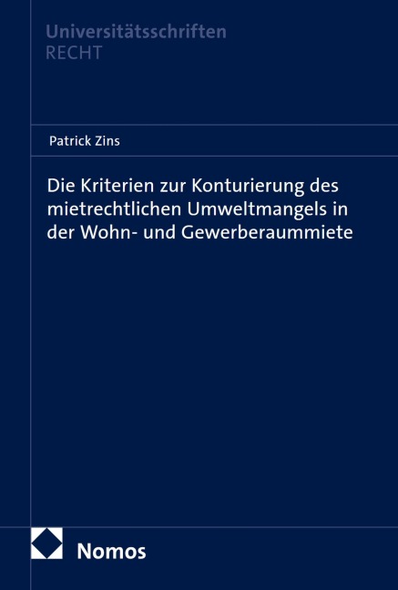 Die Kriterien zur Konturierung des mietrechtlichen Umweltmangels in der Wohn- und Gewerberaummiete - Patrick Zins